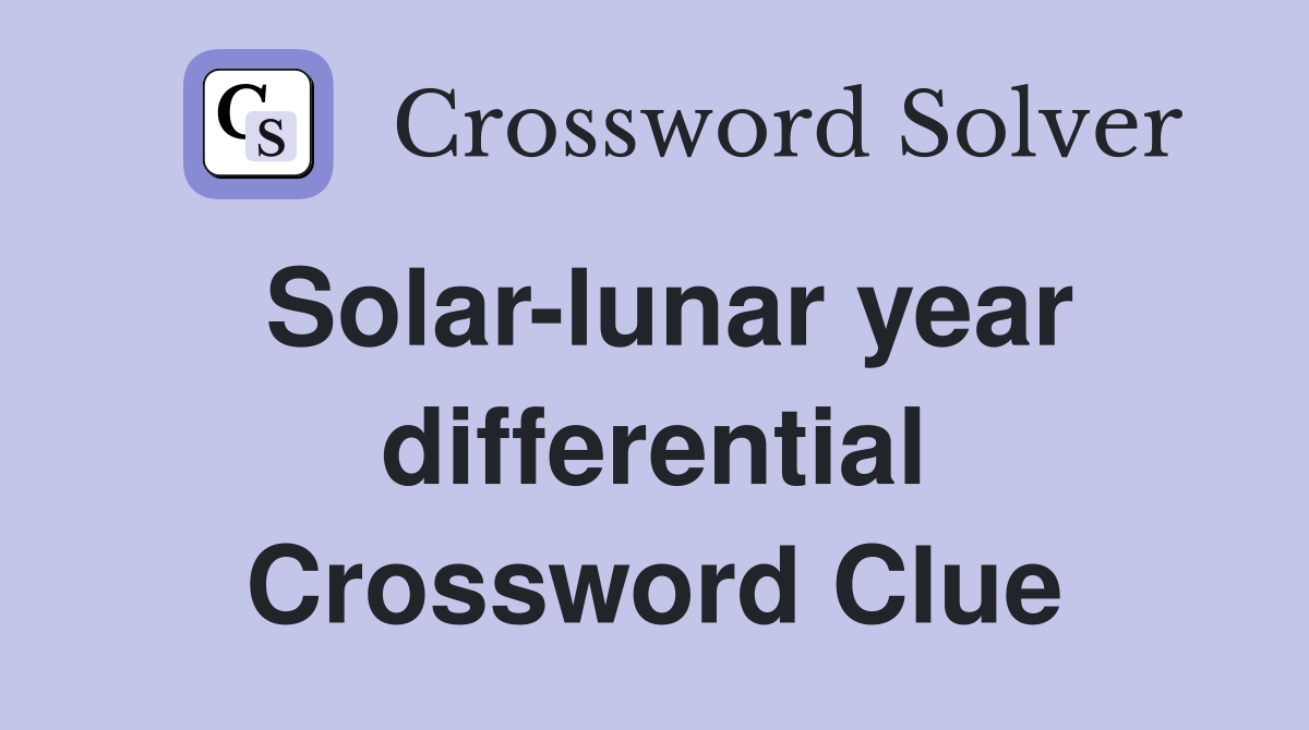 Solar-lunar year differential Crossword Clue