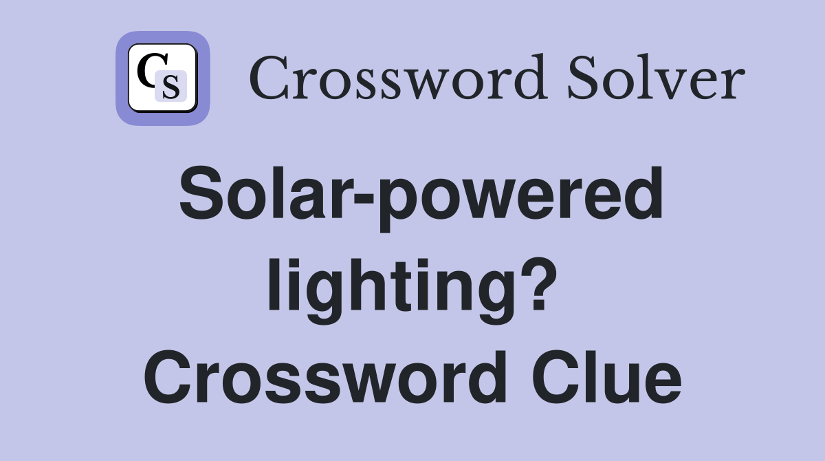 Solar-powered lighting? Crossword Clue