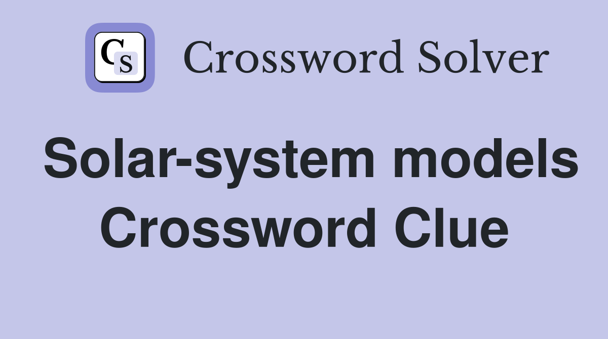 Solar-system models Crossword Clue