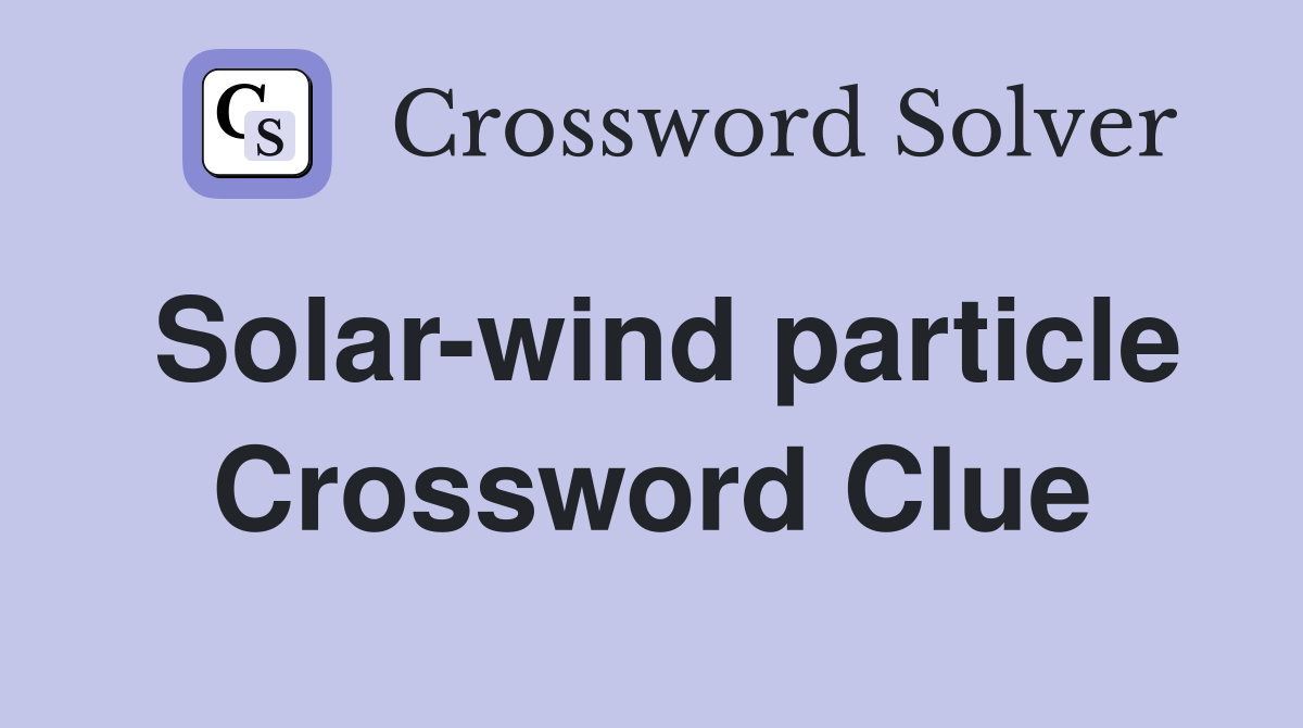 Solar-wind particle Crossword Clue