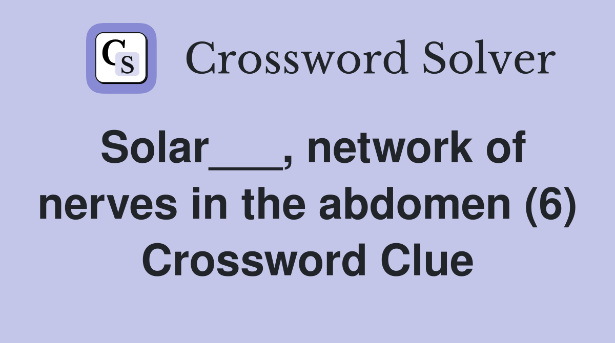 Solar___, network of nerves in the abdomen (6) Crossword Clue