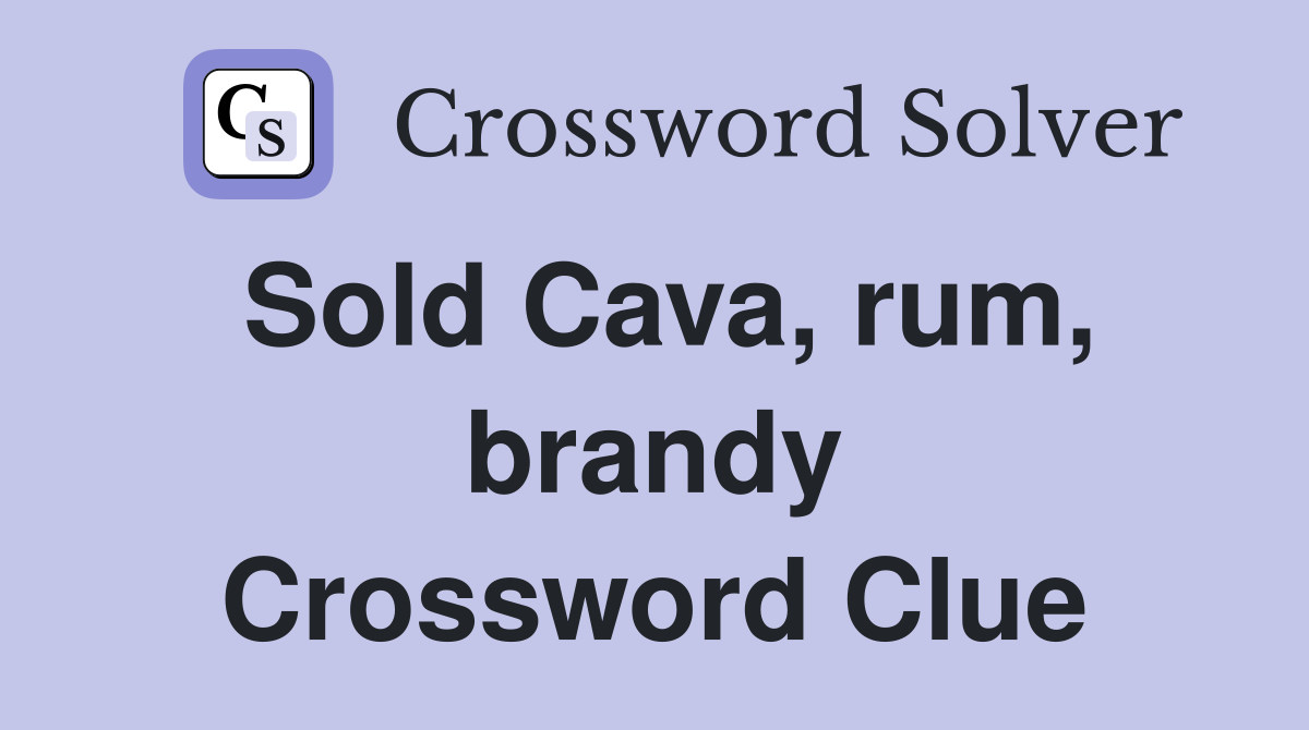 Sold Cava, rum, brandy Crossword Clue