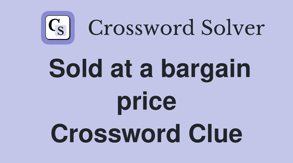 Sold at a bargain price Crossword Clue
