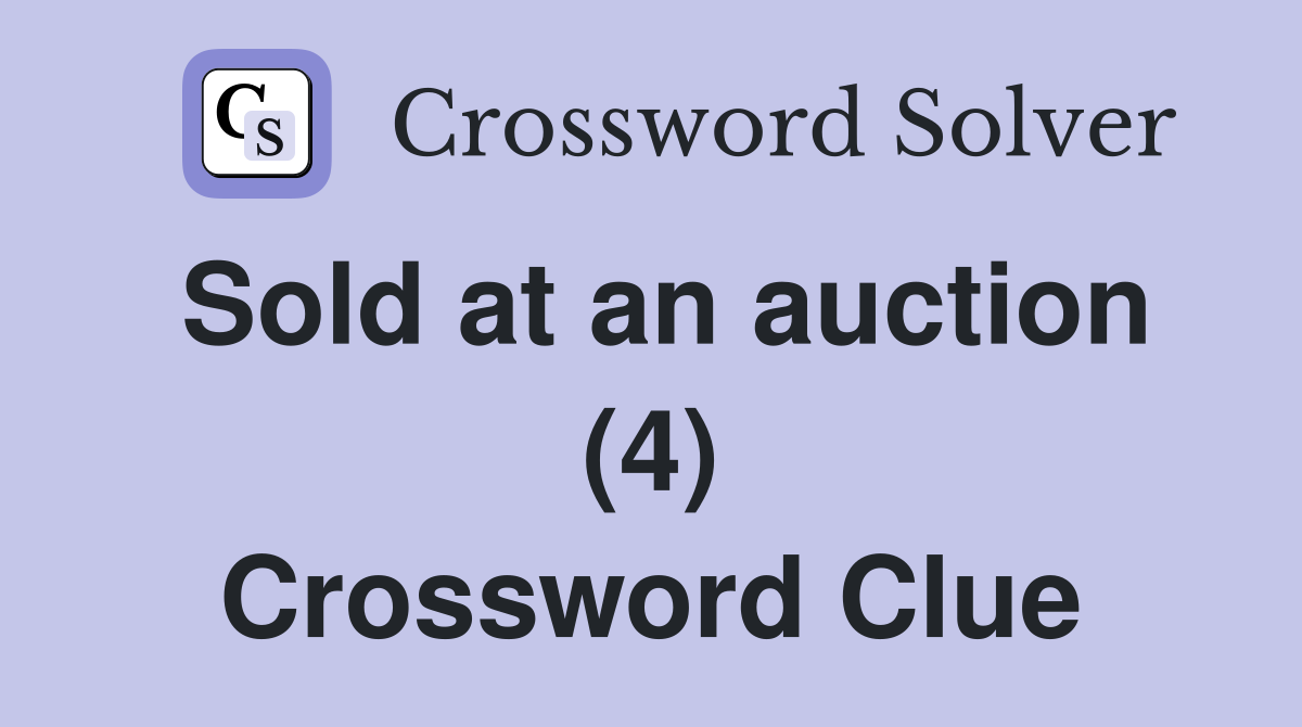 Sold at an auction (4) Crossword Clue