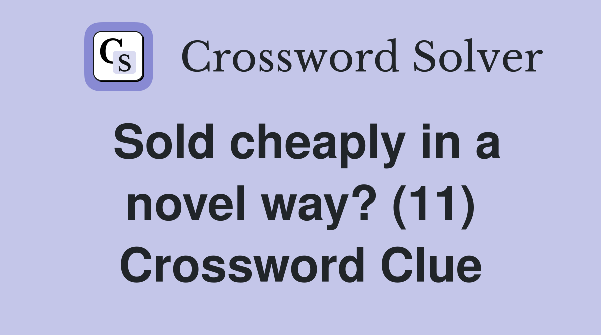 Sold cheaply in a novel way? (11) Crossword Clue
