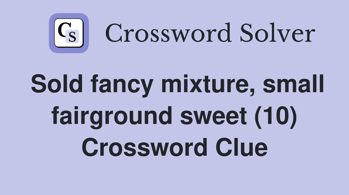 Sold fancy mixture, small fairground sweet (10) Crossword Clue