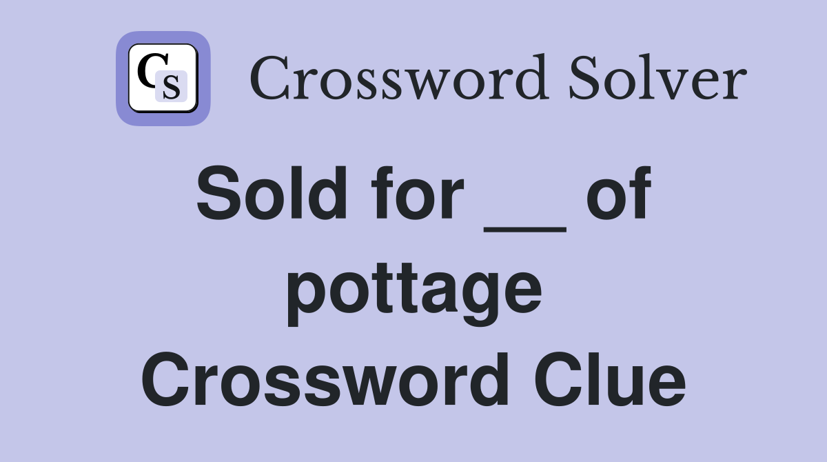 Sold for __ of pottage Crossword Clue