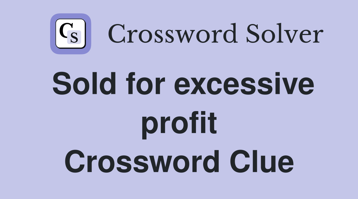 Sold for excessive profit Crossword Clue
