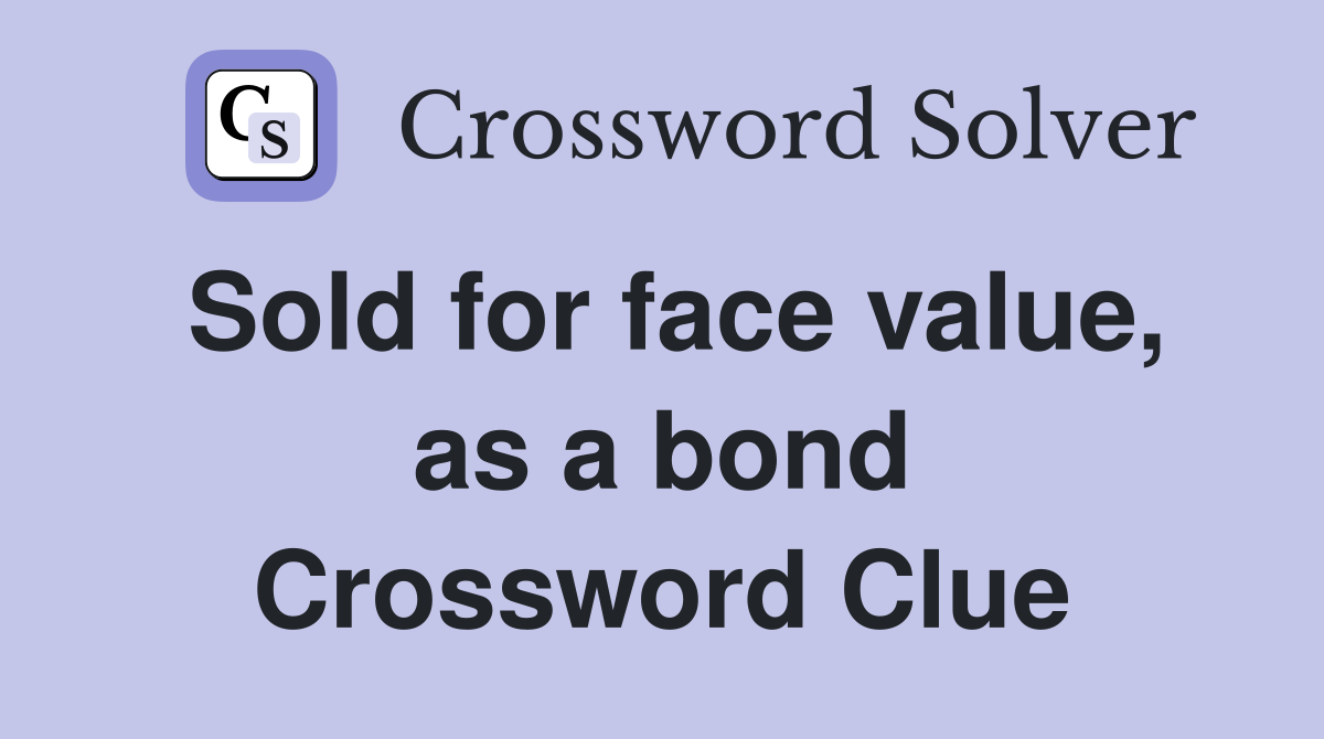 Sold for face value, as a bond Crossword Clue