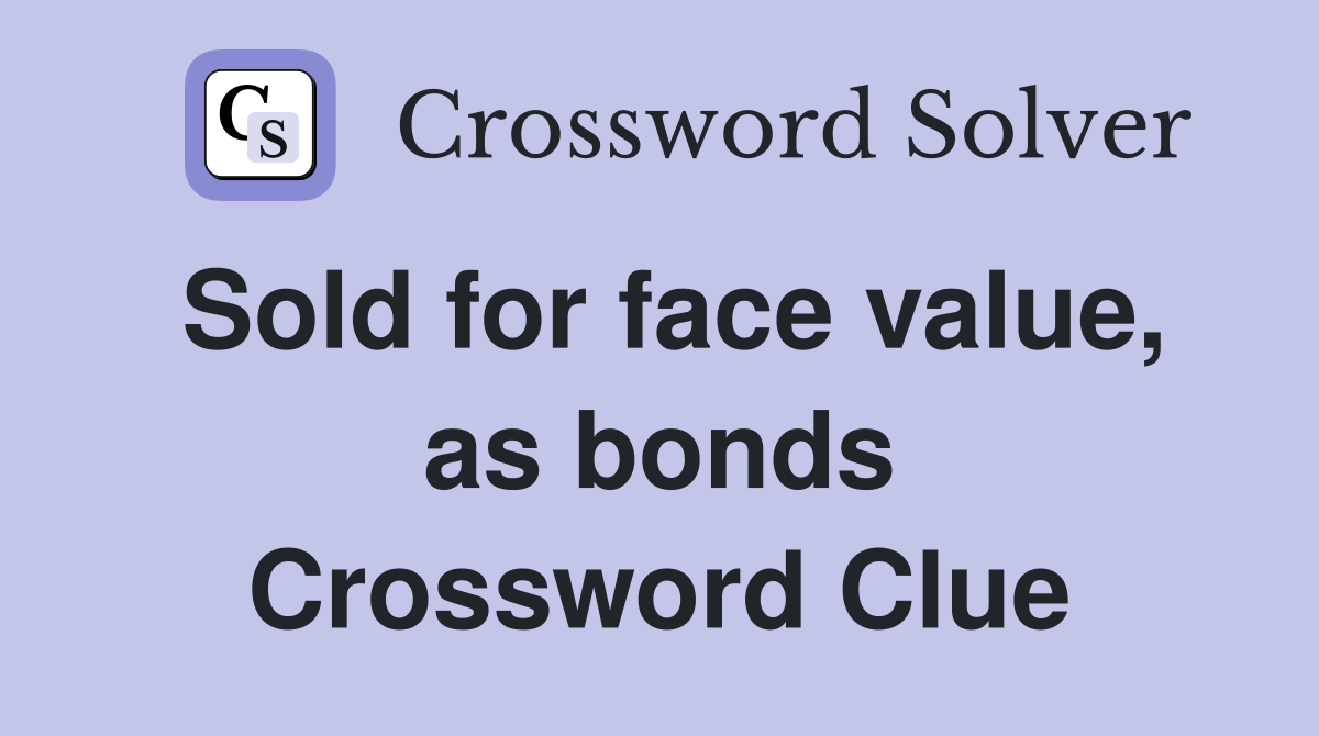 Sold for face value, as bonds Crossword Clue