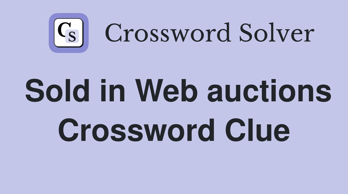 Sold in Web auctions Crossword Clue