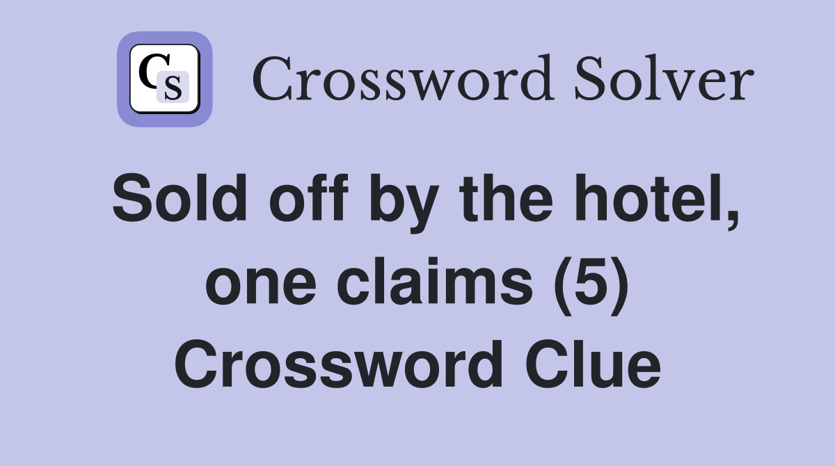 Sold off by the hotel, one claims (5) Crossword Clue