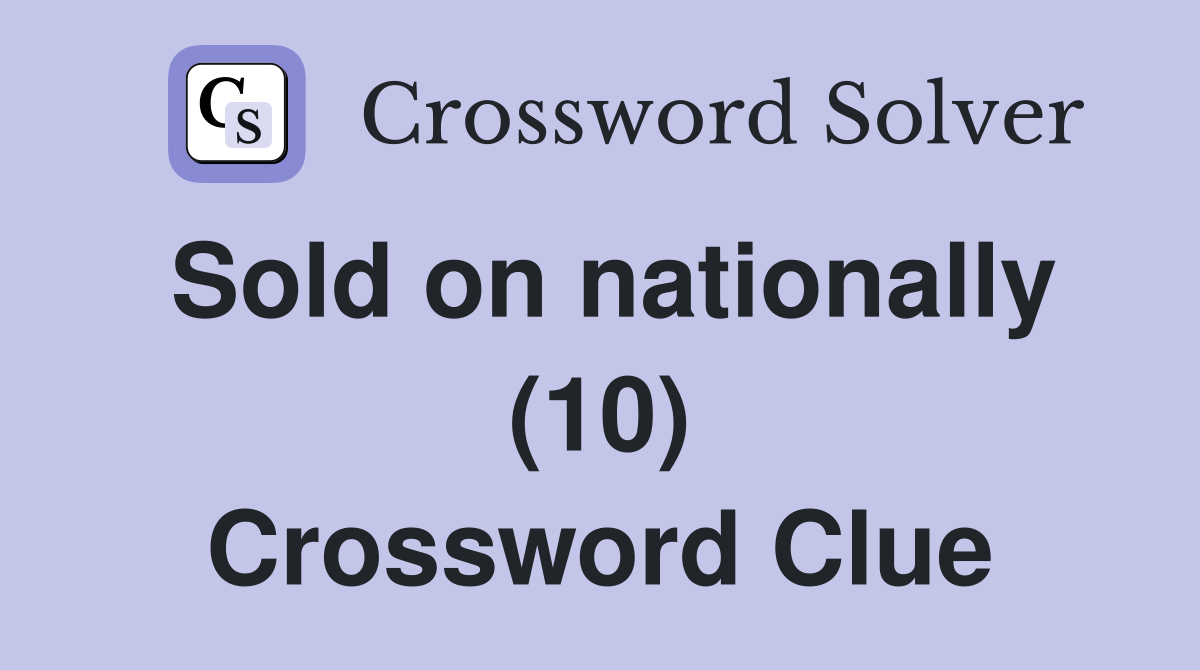 Sold on nationally (10) Crossword Clue