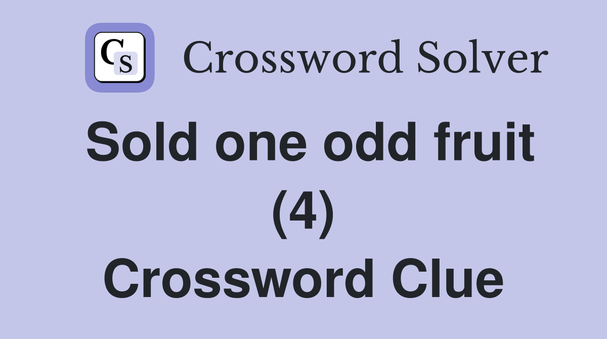 Sold one odd fruit (4) Crossword Clue