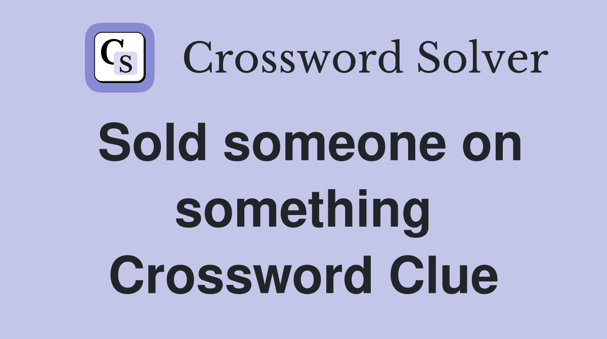 Sold someone on something Crossword Clue