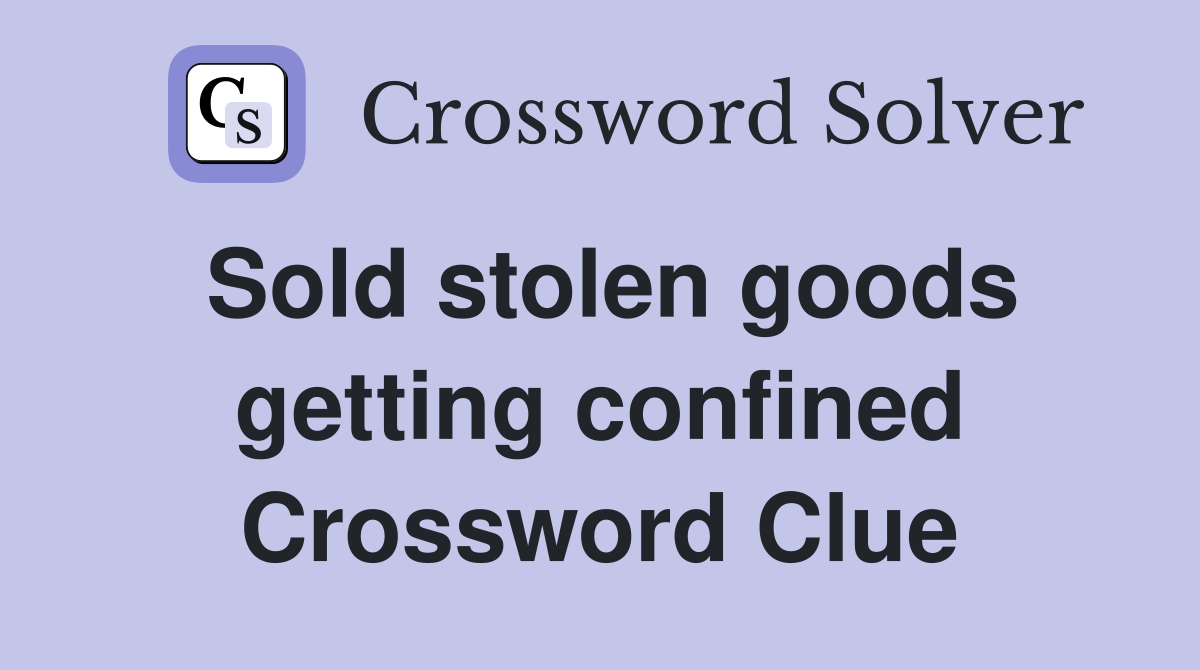 Sold stolen goods getting confined Crossword Clue