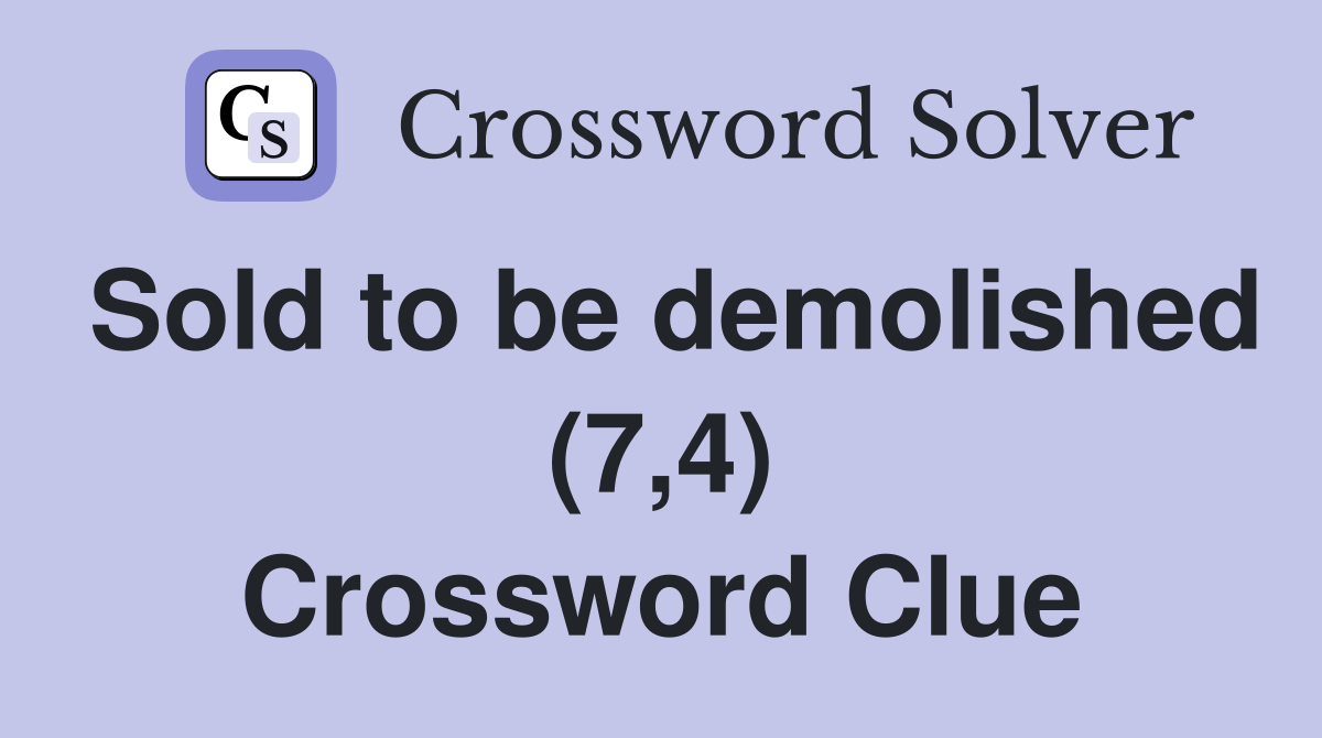 Sold to be demolished (7,4) Crossword Clue