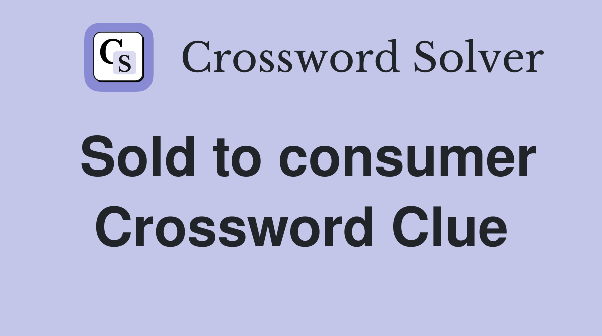 Sold to consumer Crossword Clue