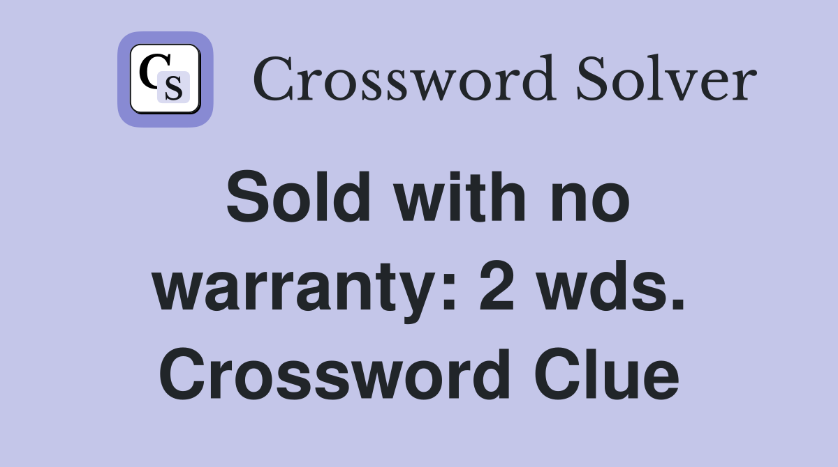 Sold with no warranty: 2 wds. Crossword Clue