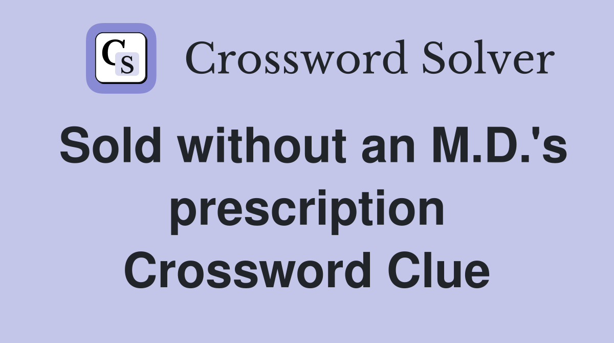 Sold without an M.D.'s prescription Crossword Clue