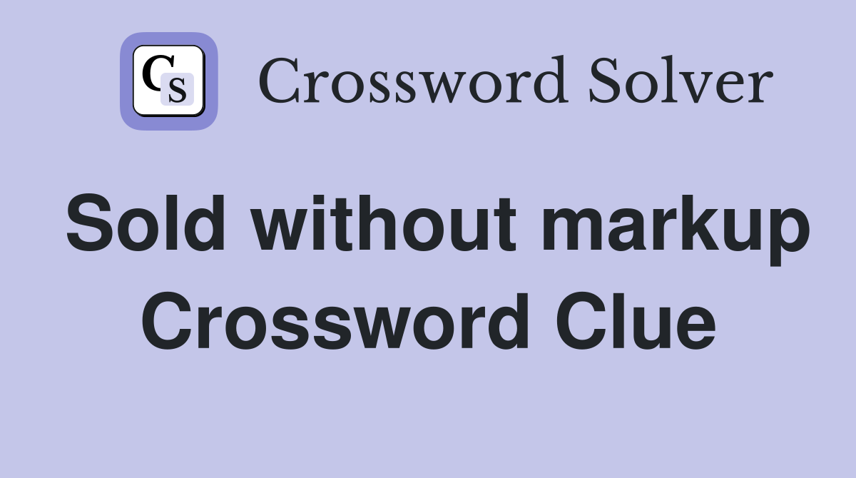 Sold without markup Crossword Clue