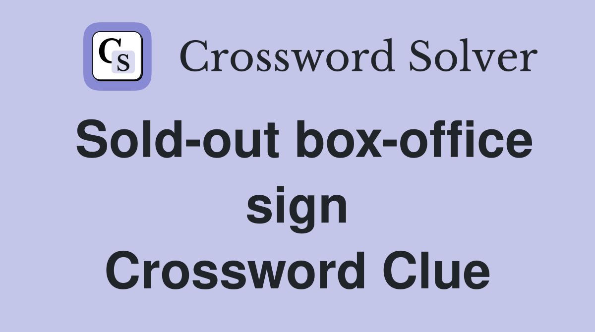 Sold-out box-office sign Crossword Clue
