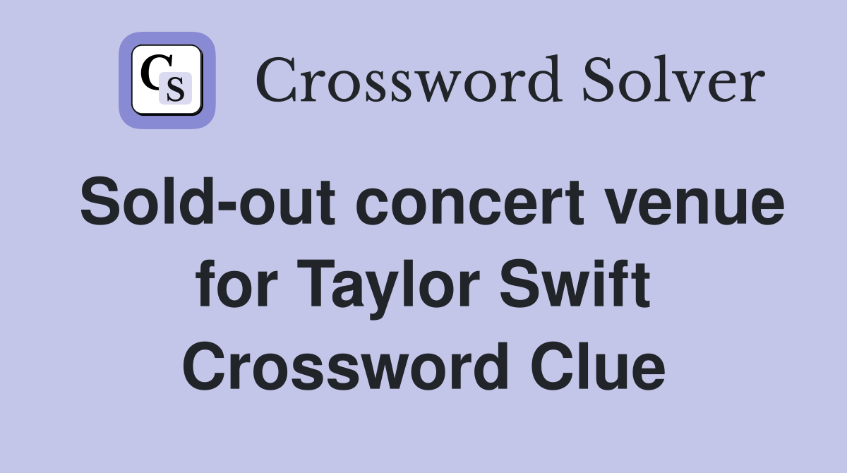 Sold-out concert venue for Taylor Swift Crossword Clue