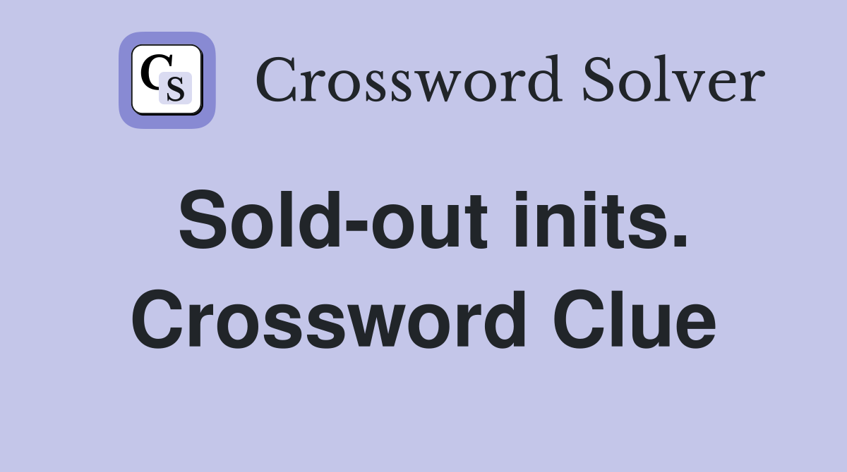 Sold-out inits. Crossword Clue