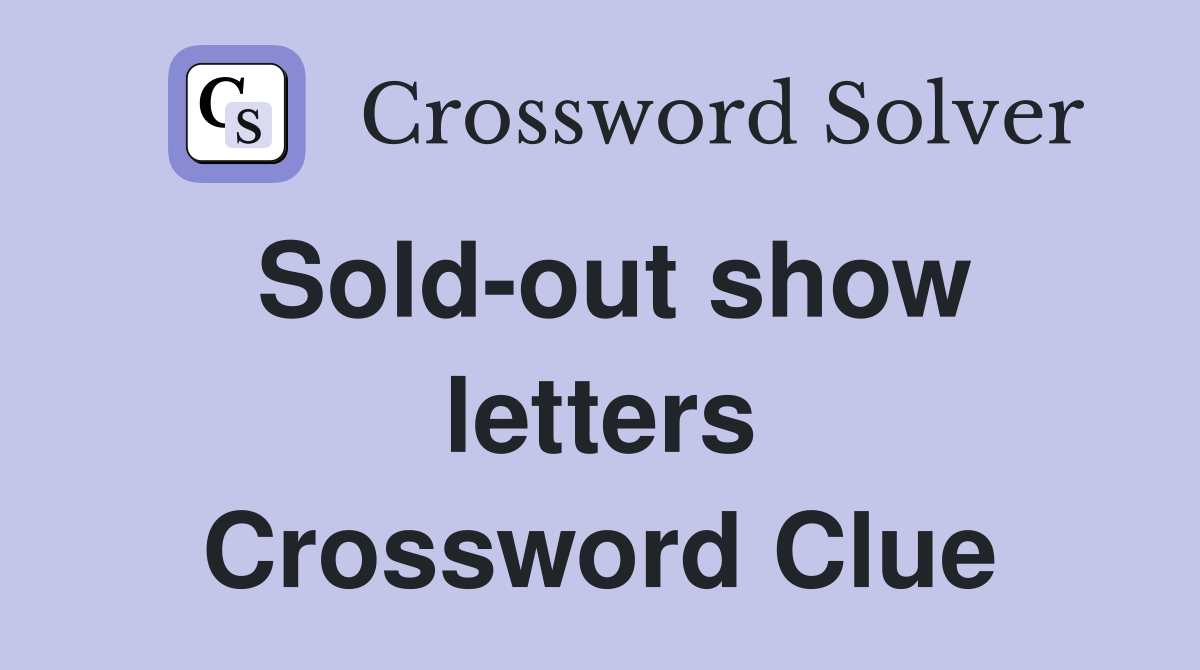 Sold-out show letters Crossword Clue