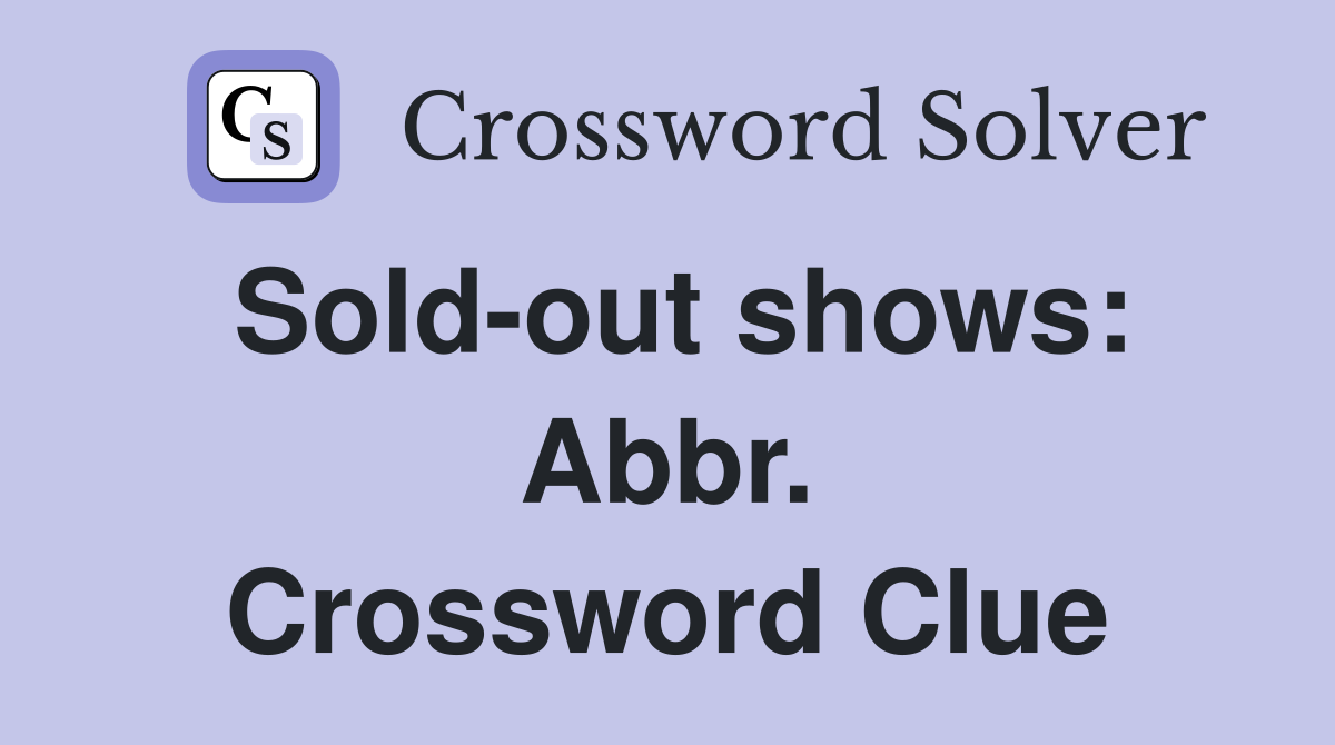 Sold-out shows: Abbr. Crossword Clue