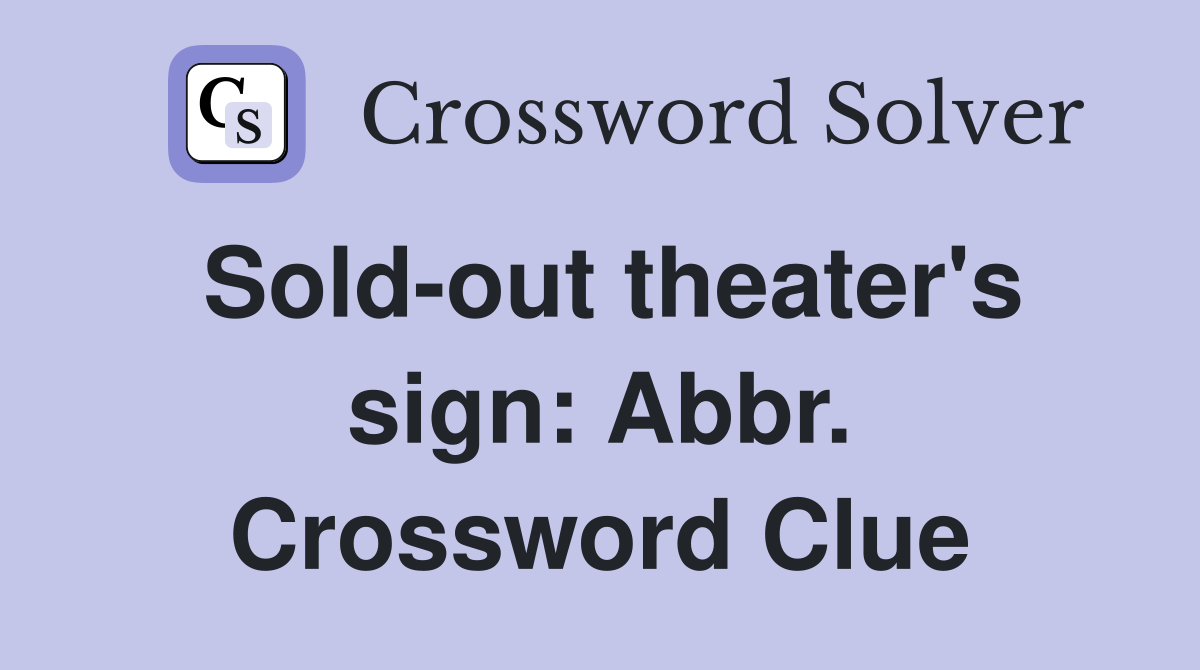Sold-out theater's sign: Abbr. Crossword Clue
