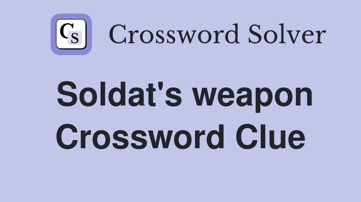 Soldat's weapon Crossword Clue