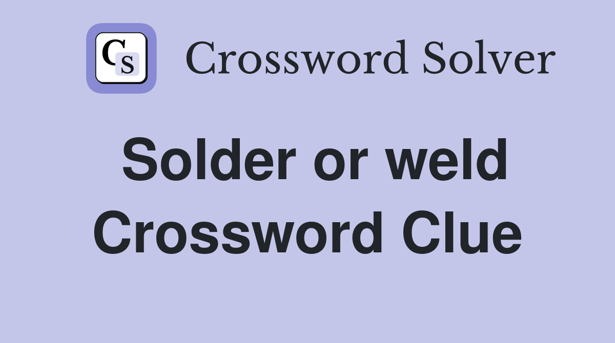 Solder or weld Crossword Clue