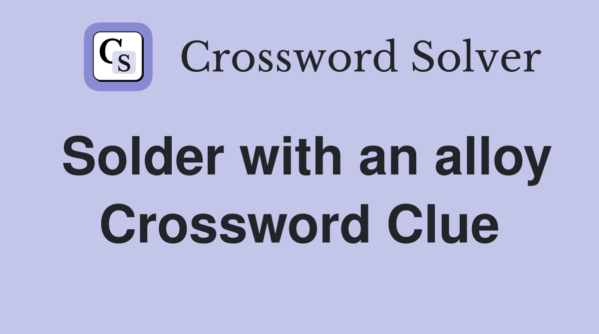Solder with an alloy Crossword Clue