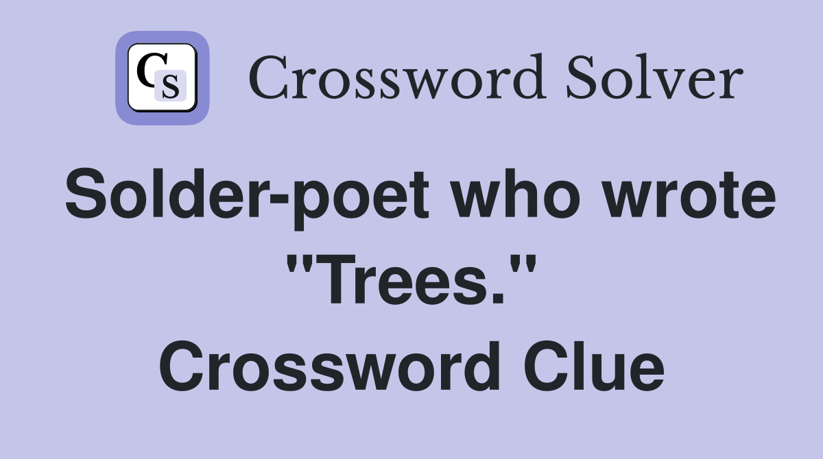 Solder-poet who wrote "Trees." Crossword Clue