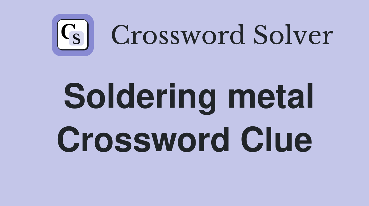 Soldering metal Crossword Clue