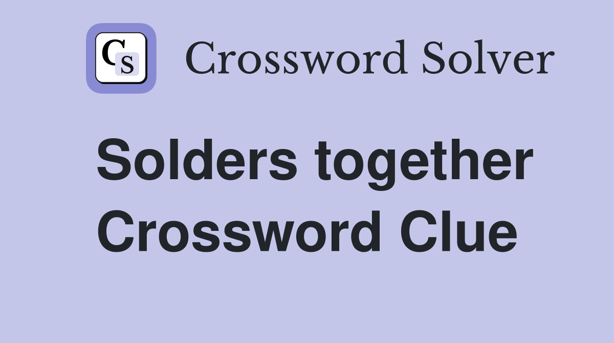 Solders together Crossword Clue