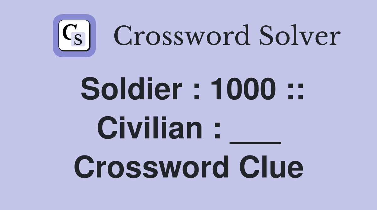Soldier : 1000 :: Civilian : ___ Crossword Clue