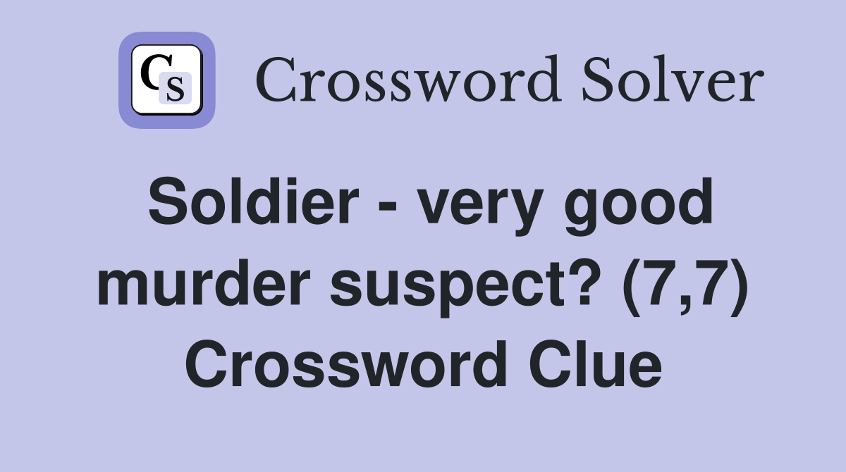 Soldier - very good murder suspect? (7,7) Crossword Clue