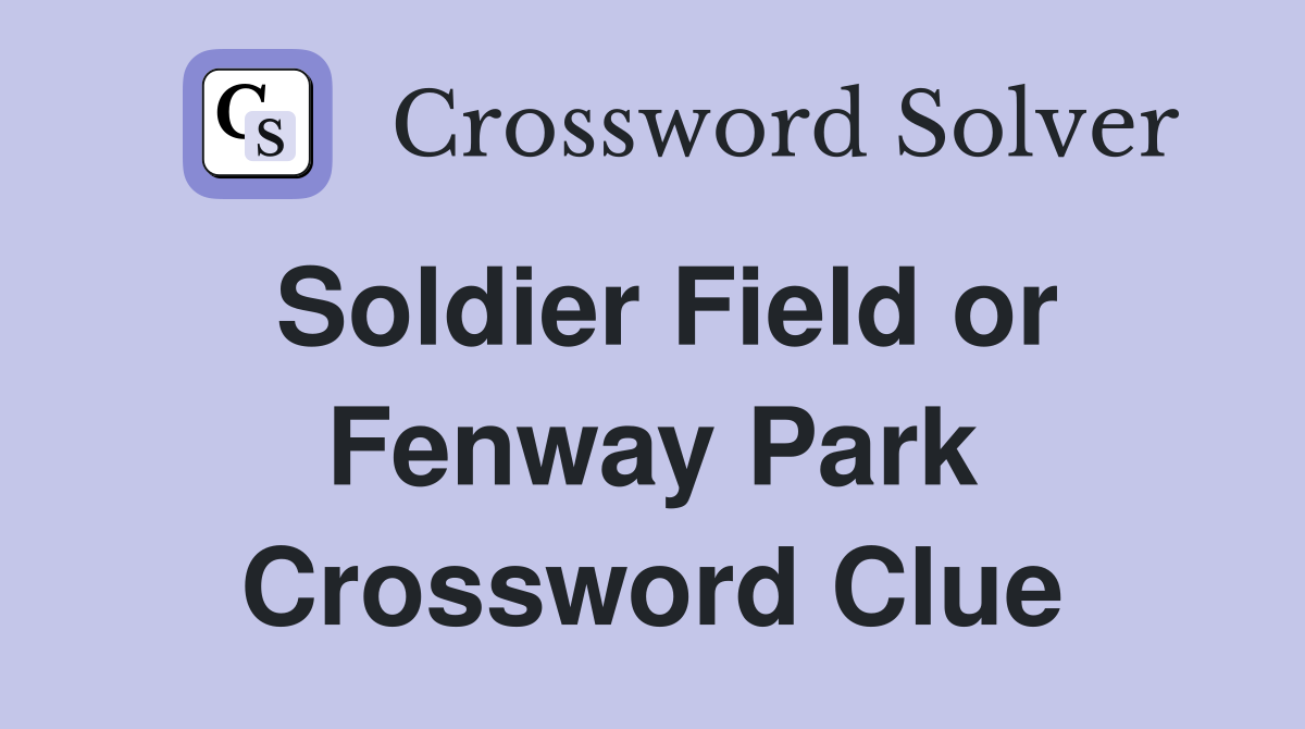 Soldier Field or Fenway Park Crossword Clue