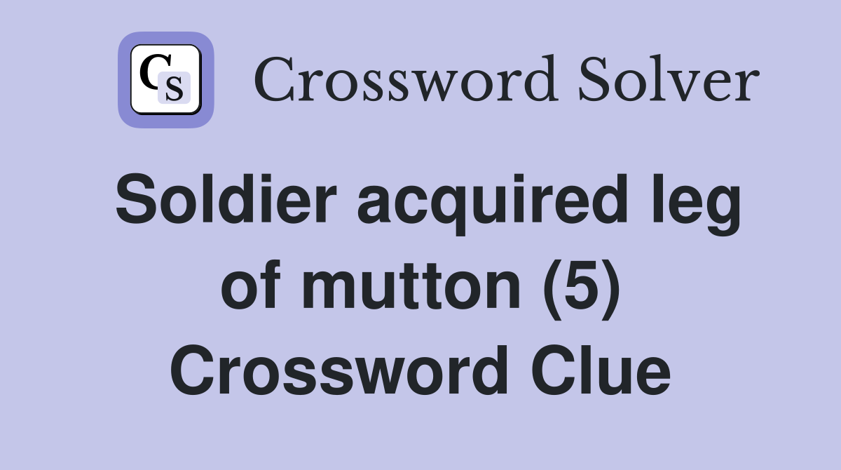 Soldier acquired leg of mutton (5) Crossword Clue
