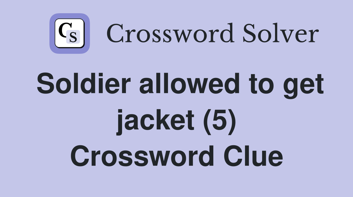 Soldier allowed to get jacket (5) Crossword Clue