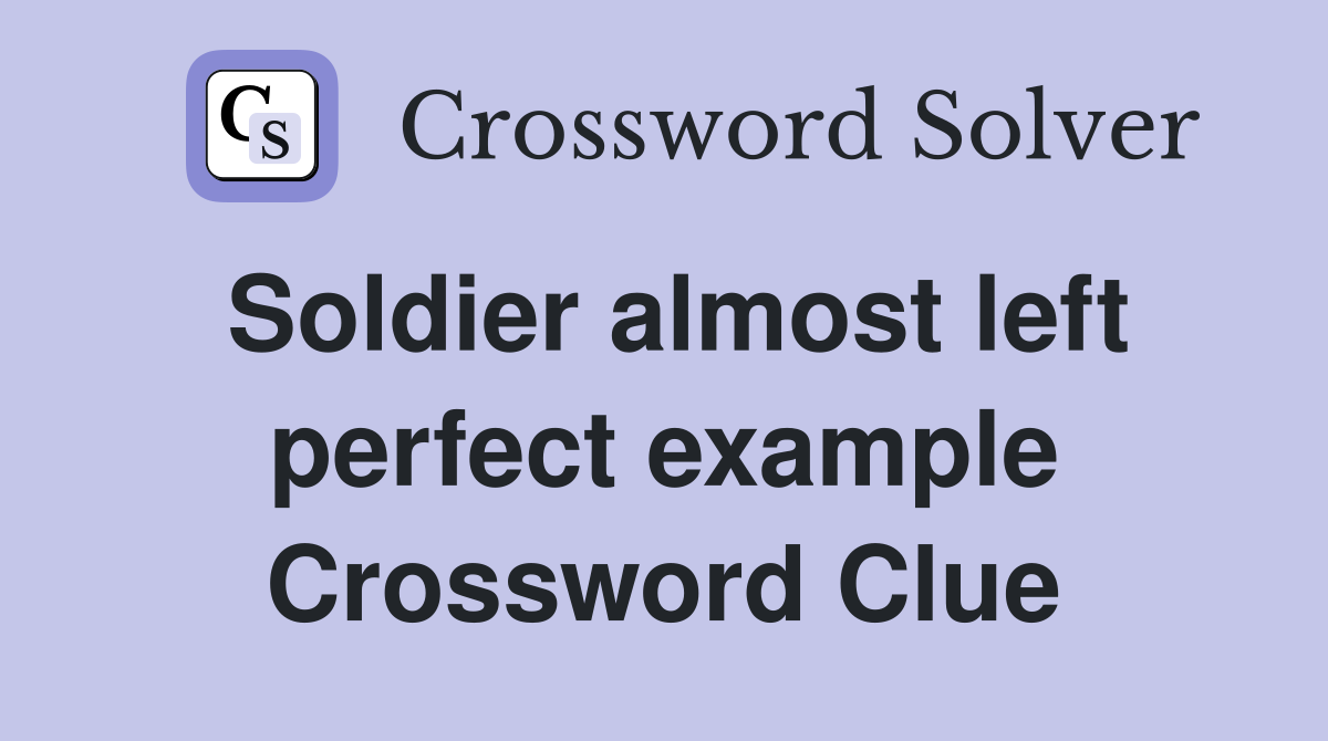 Soldier almost left perfect example Crossword Clue