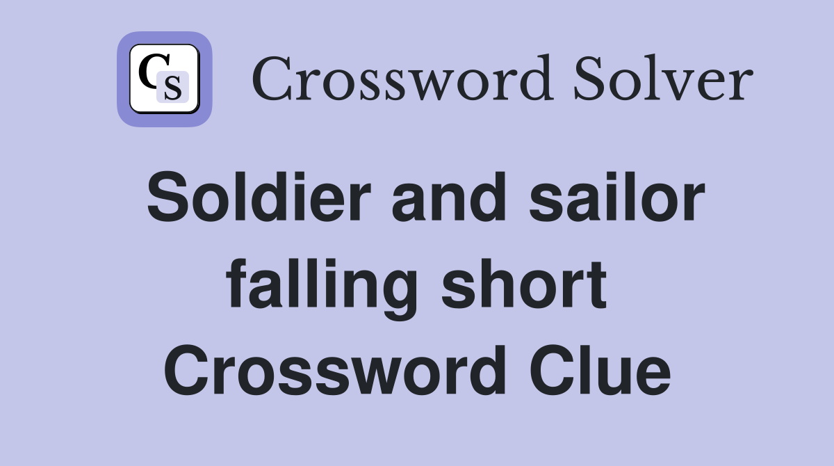 Soldier and sailor falling short Crossword Clue