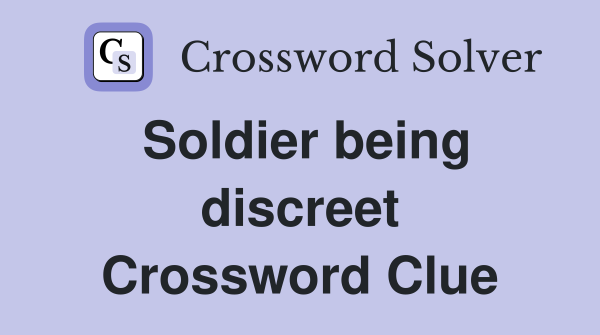 Soldier being discreet Crossword Clue