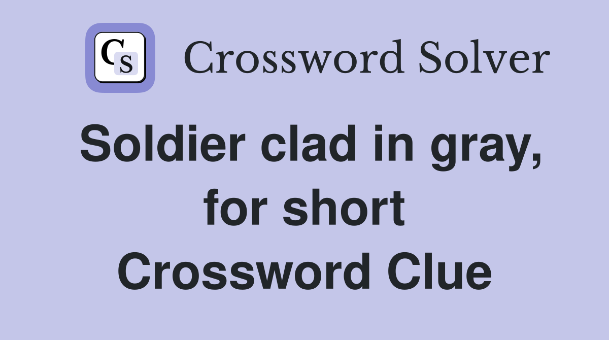 Soldier clad in gray, for short Crossword Clue
