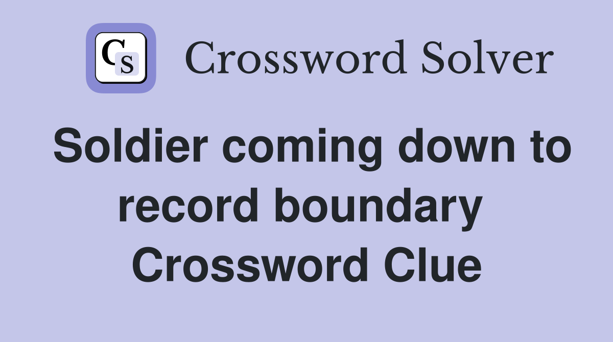 Soldier coming down to record boundary  Crossword Clue
