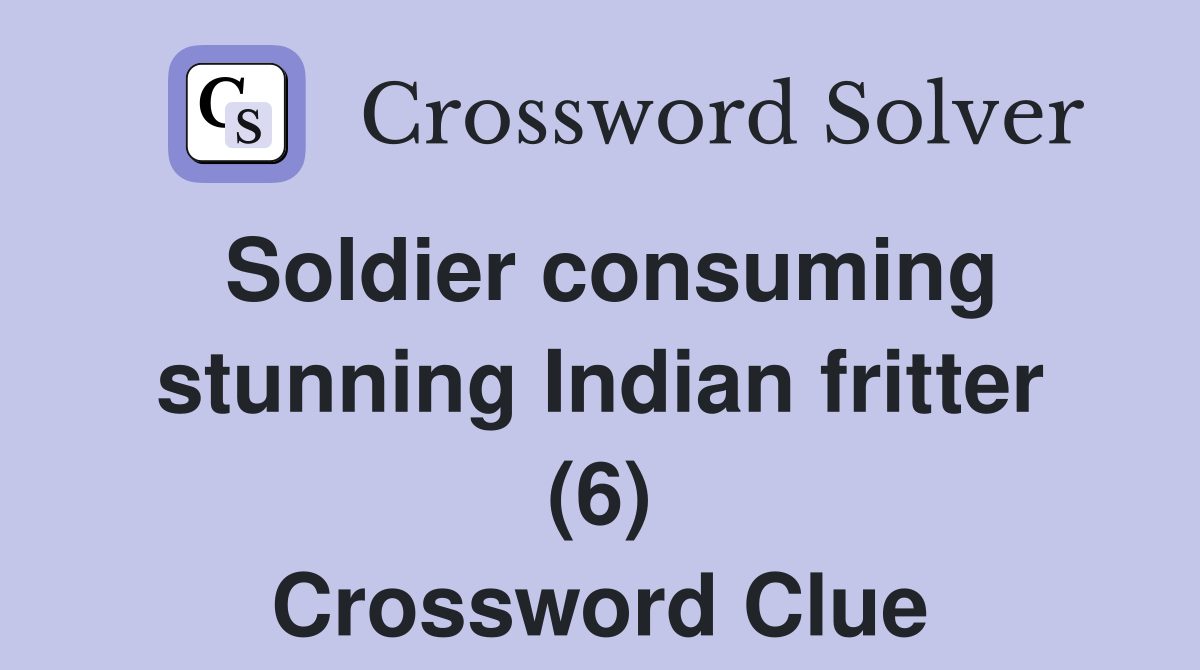 Soldier consuming stunning Indian fritter (6) Crossword Clue