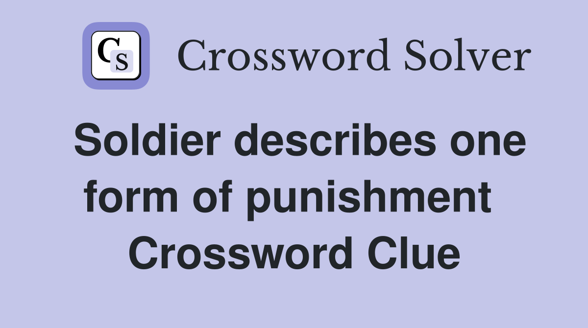 Soldier describes one form of punishment  Crossword Clue