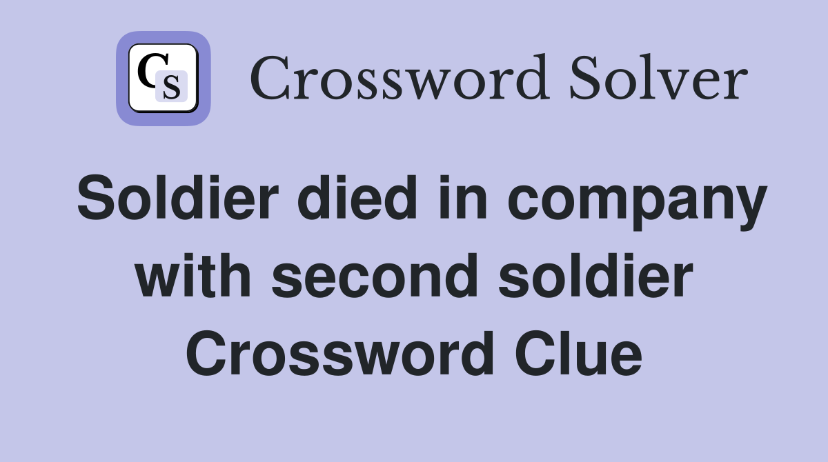 Soldier died in company with second soldier Crossword Clue